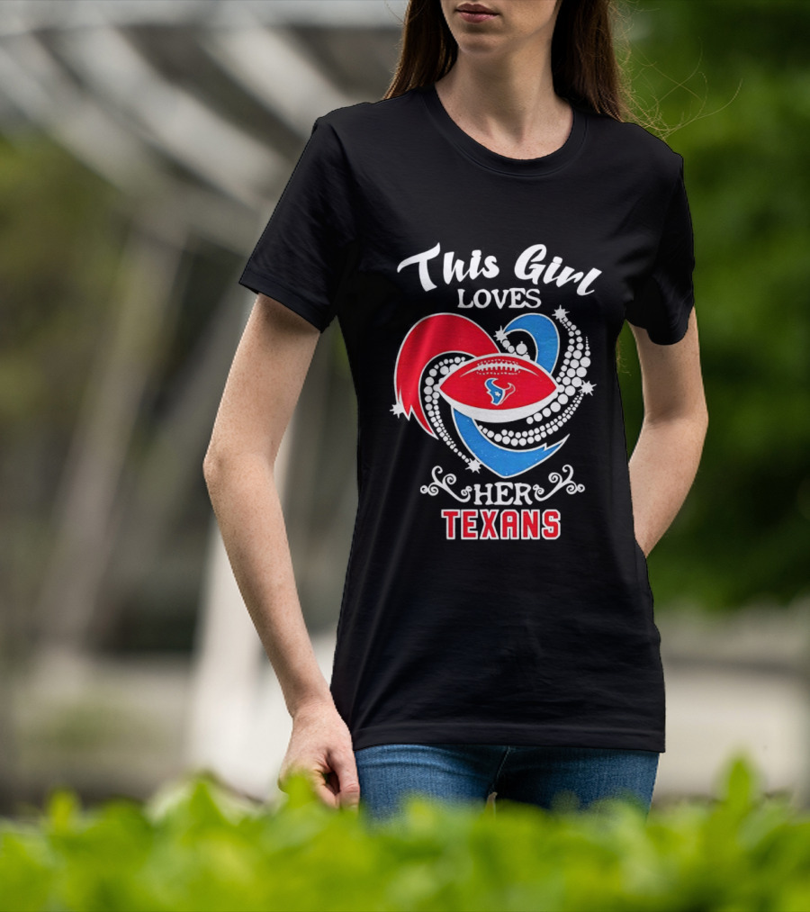 Houston Texans This Girl Loves Her Texans Football Heart T-Shirt