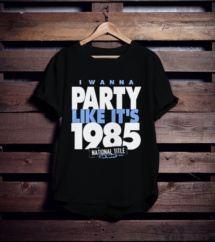 I Wanna Party Like It's 1985 National Title Champs T-Shirt