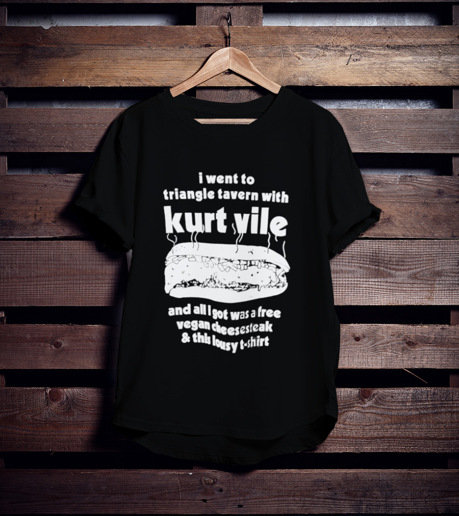 I Went To Triangle Tavern With Kurt Vile Free Vegan Cheesesteak And This Lousy Thirt T-Shirt