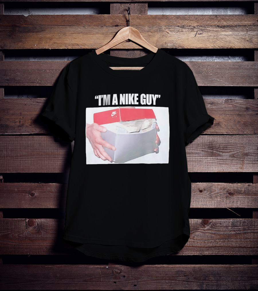 NIKE Air Shoebox Full Of Cash I'm A NIKE Guy T-Shirt