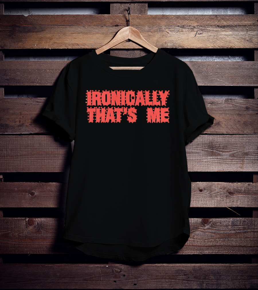 Ironically That's Me Text Bold Red Letters T-Shirt