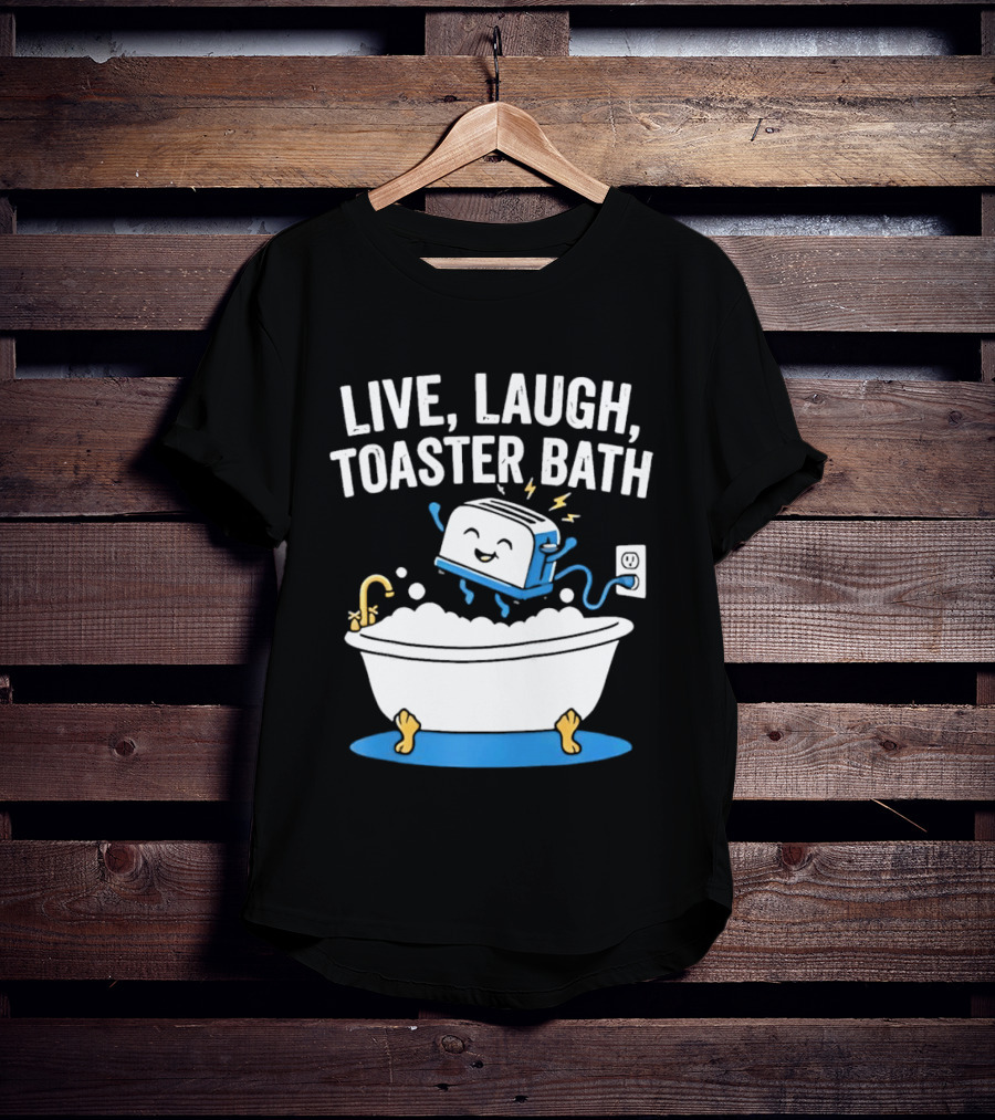 Live Laugh Toaster Bath Bathtub Electricity Outlet Bubbles T-Shirt