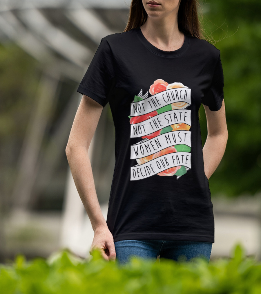 Not The Church Not The State Women Must Decide Our Fate Floral T-Shirt