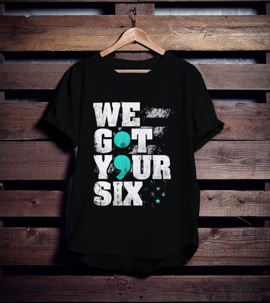 PTSD Awareness Support Military Veteran Mental Health We Got Your 6 Semicolon T-Shirt