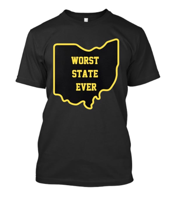 Ohio Worst State Ever Buckeye Columbus Cleveland Cincinnati United States T-Shirt