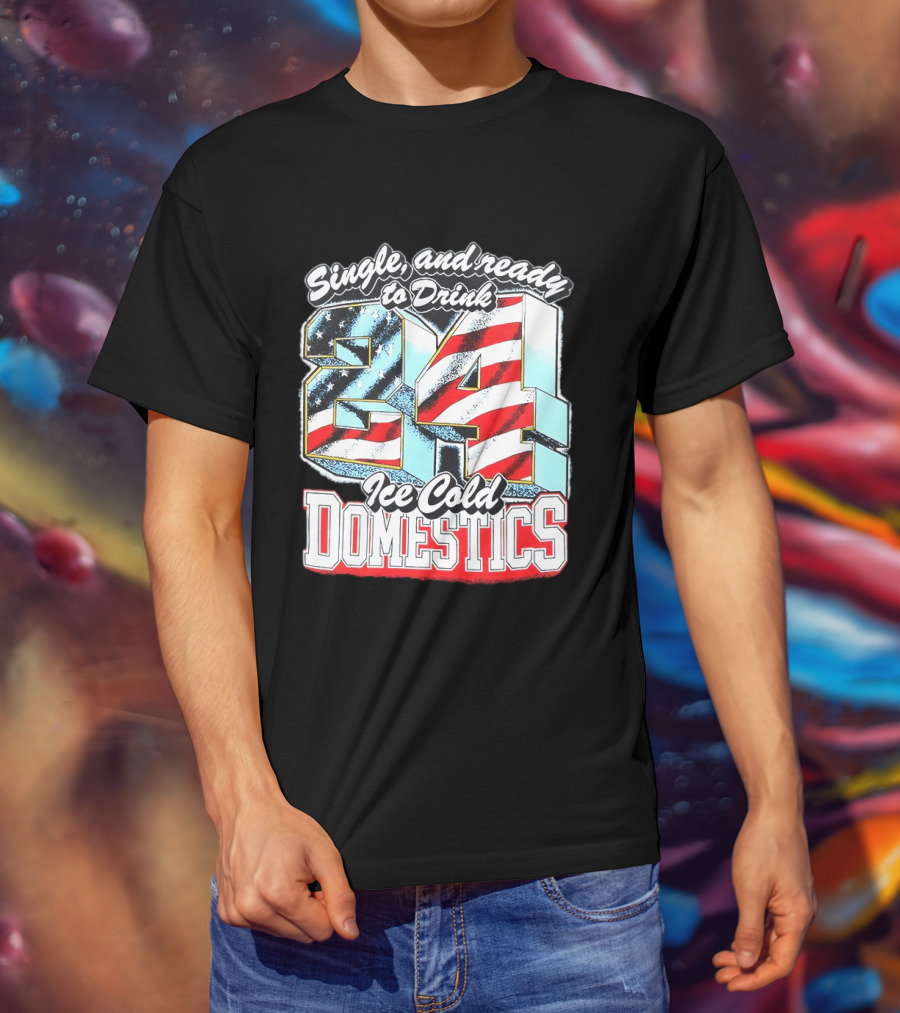 Single And Ready To Drink 24 Ice Cold Domestics USA T-Shirt