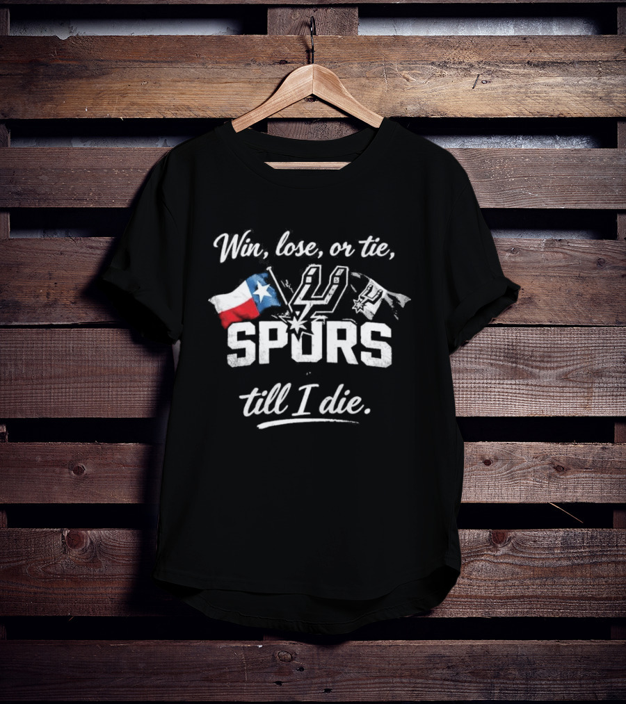 Original Win Lose Or Tie Spurs Till I Die Texas Flag Loyalty T-Shirt