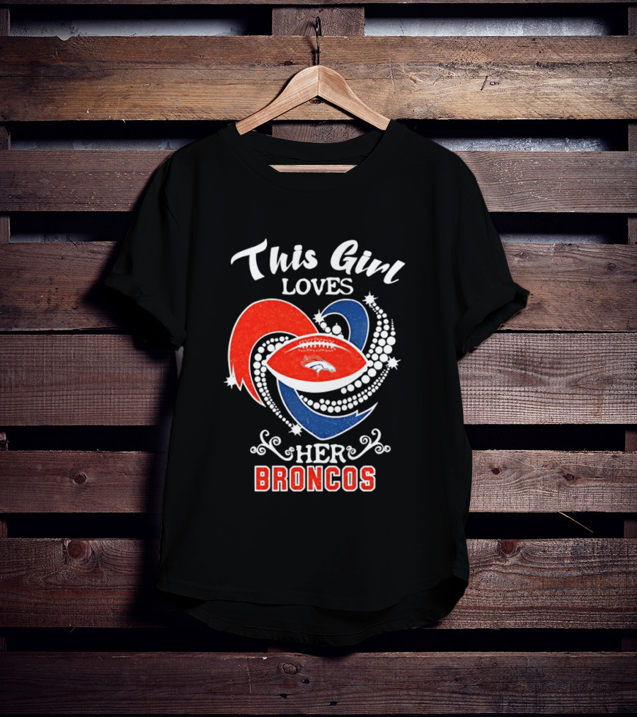 This Girl Loves Her Broncos Football Team T-Shirt