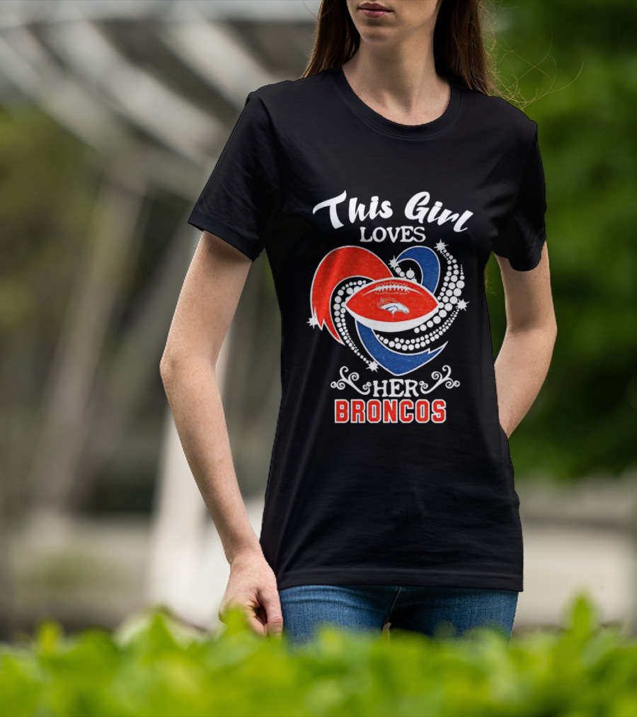 This Girl Loves Her Broncos Football Team T-Shirt