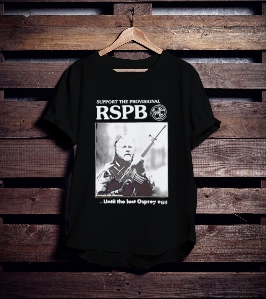 Support The Provisional RSPB Until The Last Osprey Egg T-Shirt