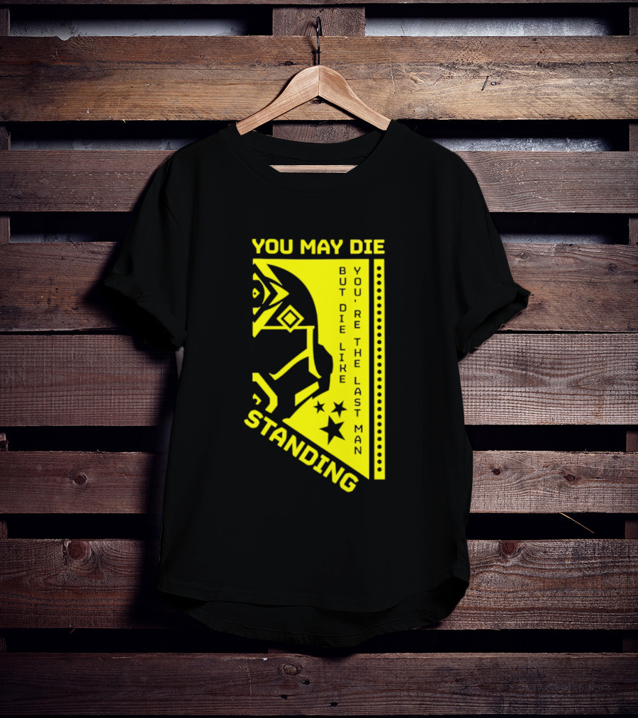 You May Die But Die Like The Last Man Standing Stars And Helmet T-Shirt