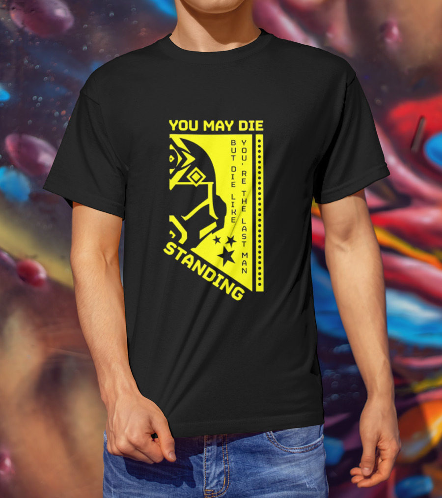You May Die But Die Like The Last Man Standing Stars And Helmet T-Shirt