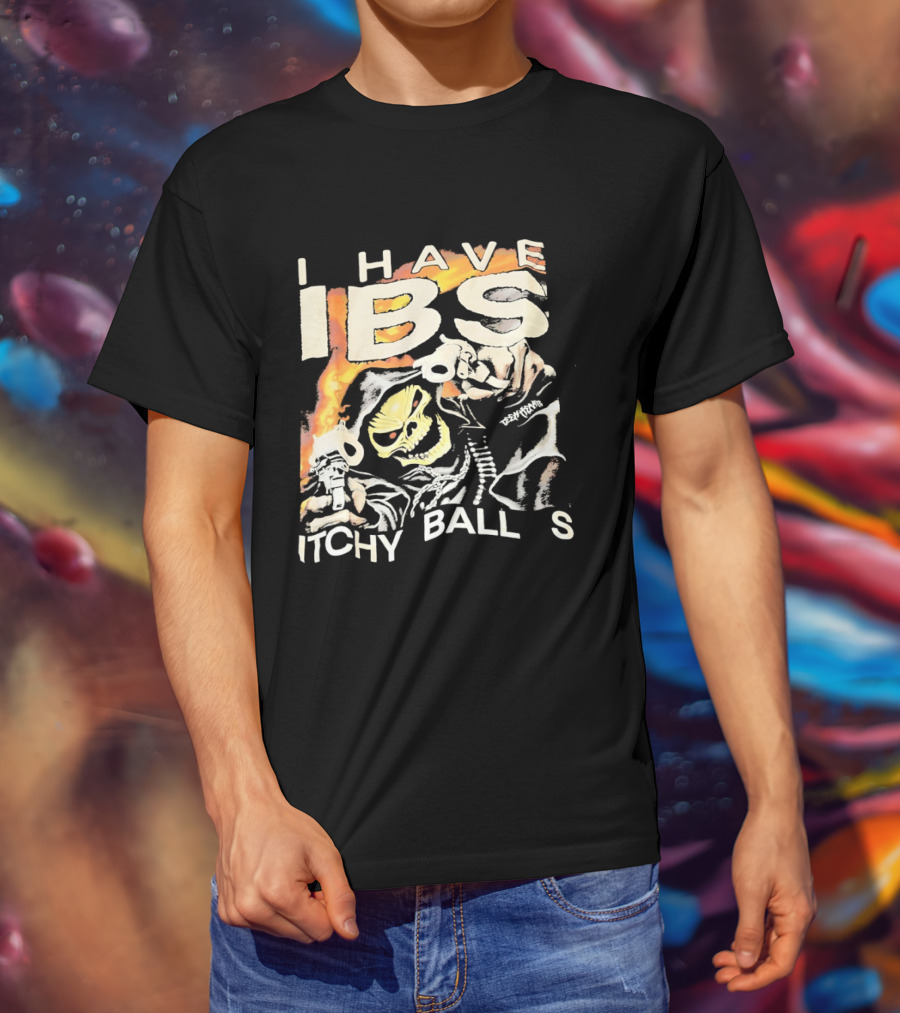 I Have IBS Itchy Ball S Grim Reaper Flames Skull Death T-Shirt
