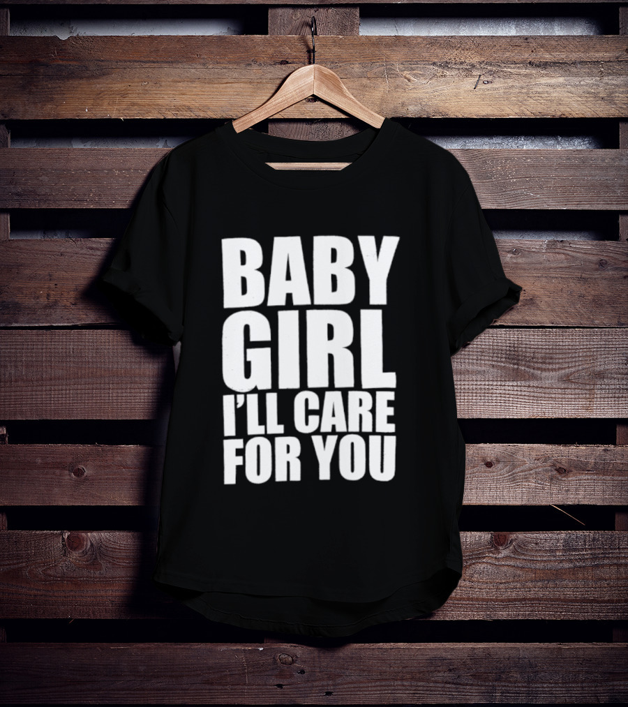 Baby Girl I'll Care For You Apparel Top Phrase T-Shirt