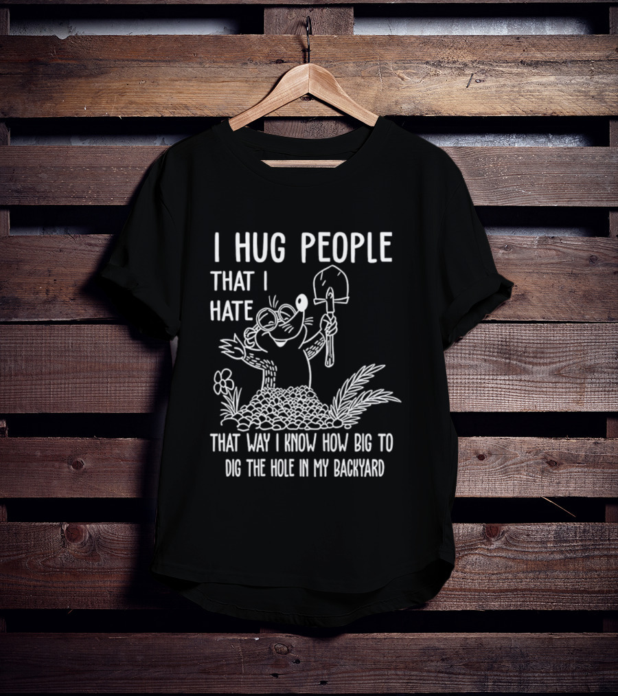 I Hug People That I Hate Garden Humor With Shovel Cartoon T-Shirt