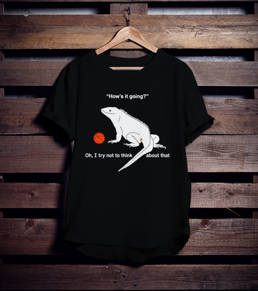 Iguana How's It Going Oh I Try Not To Think About That With Basketball T-Shirt