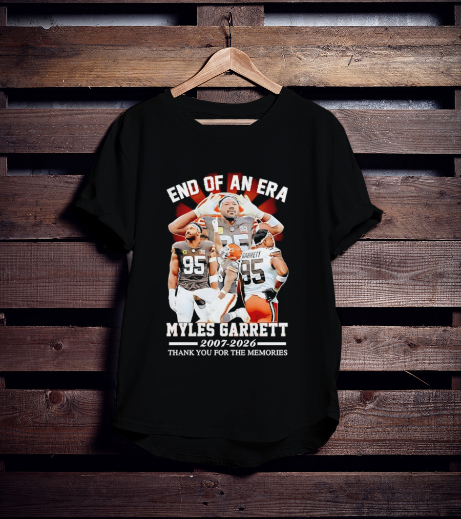 End Of An Era Myles Garrett Cleveland Browns 2007 2026 Thank You For The Memories T-Shirt