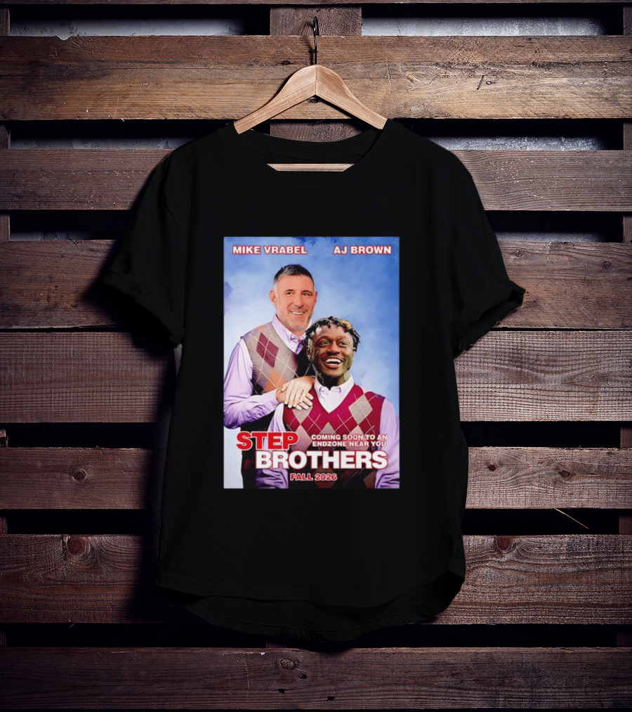 Mike Vrabel AJ Brown Step Brothers Coming Soon To An Endzone Near You Fall 2026 T-Shirt