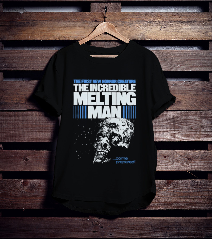 The First New Horror Creature The Incredible Melting Man Come Prepared T-Shirt