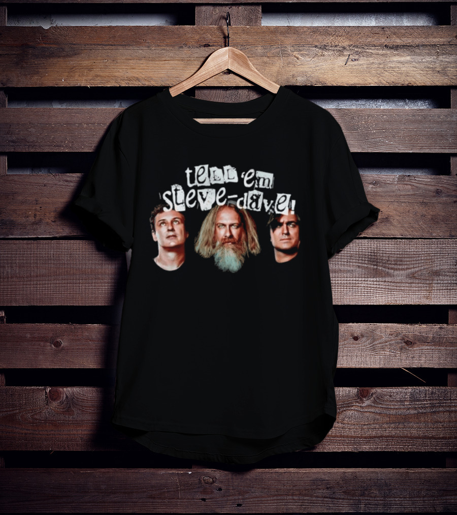 Tell Em Steve Dave Walt Flanagan Bryan Johnson Brian Quinn T-Shirt