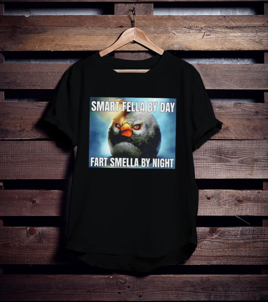 Smart Fella By Day Fart Smella By Night Funny Bird Meme T-Shirt