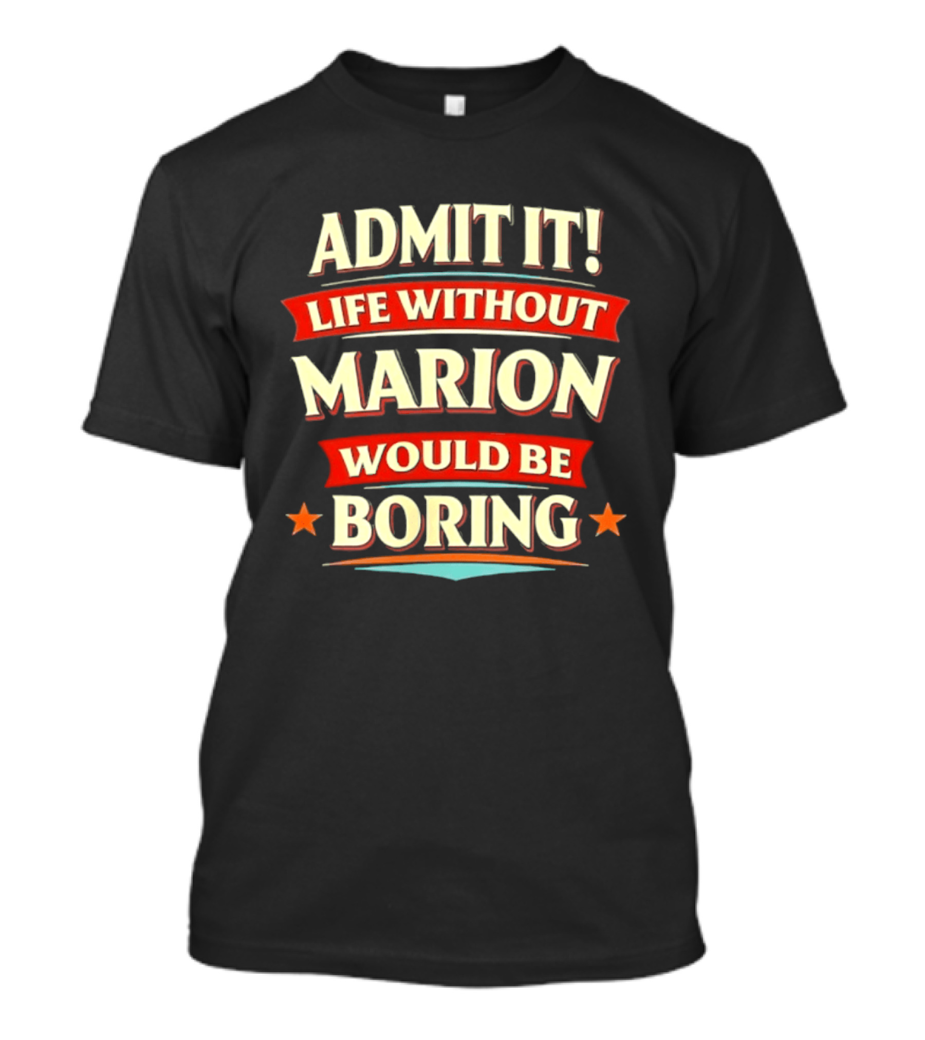 Admit It Life Without Marion Would Be Boring T-Shirt