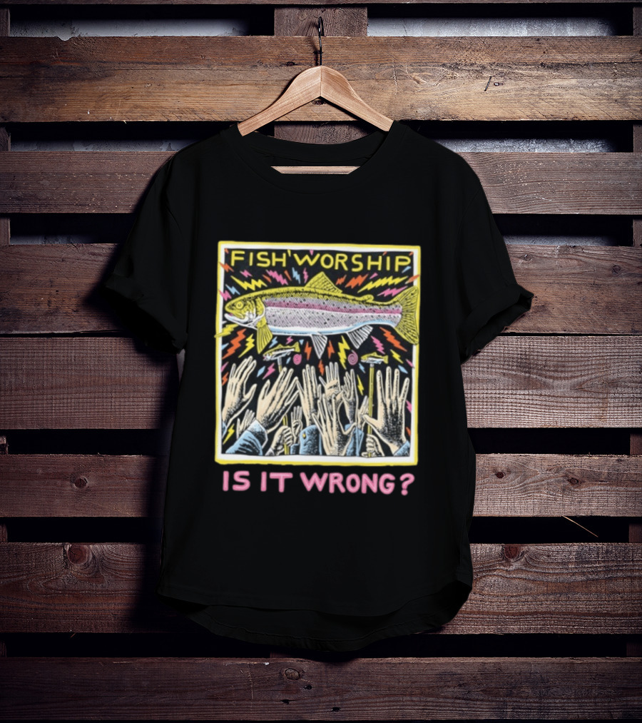 Fish Worship Is It Wrong Colorful Illustrated T-Shirt