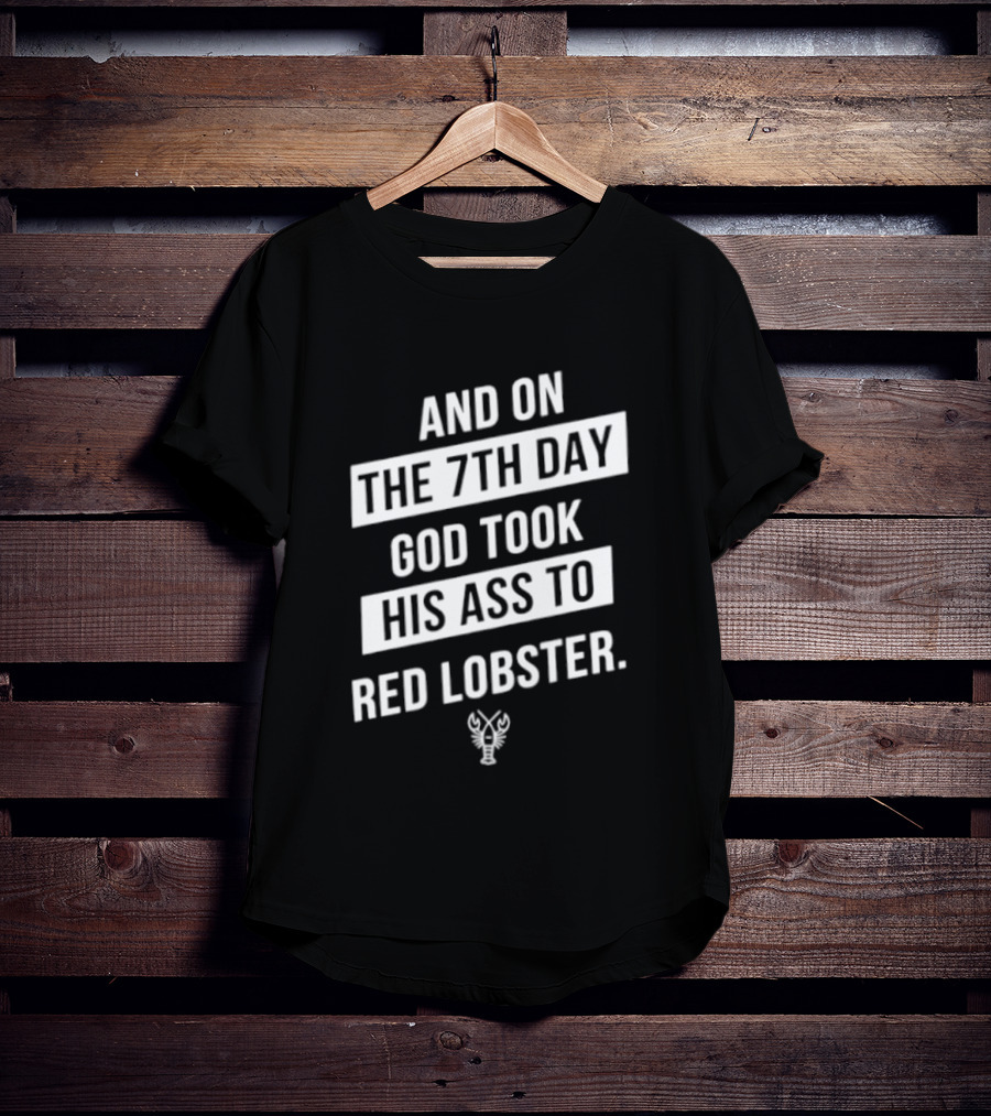 And On The 7th Day God Took His Ass To Red Lobster Witty Seafood Humor T-Shirt