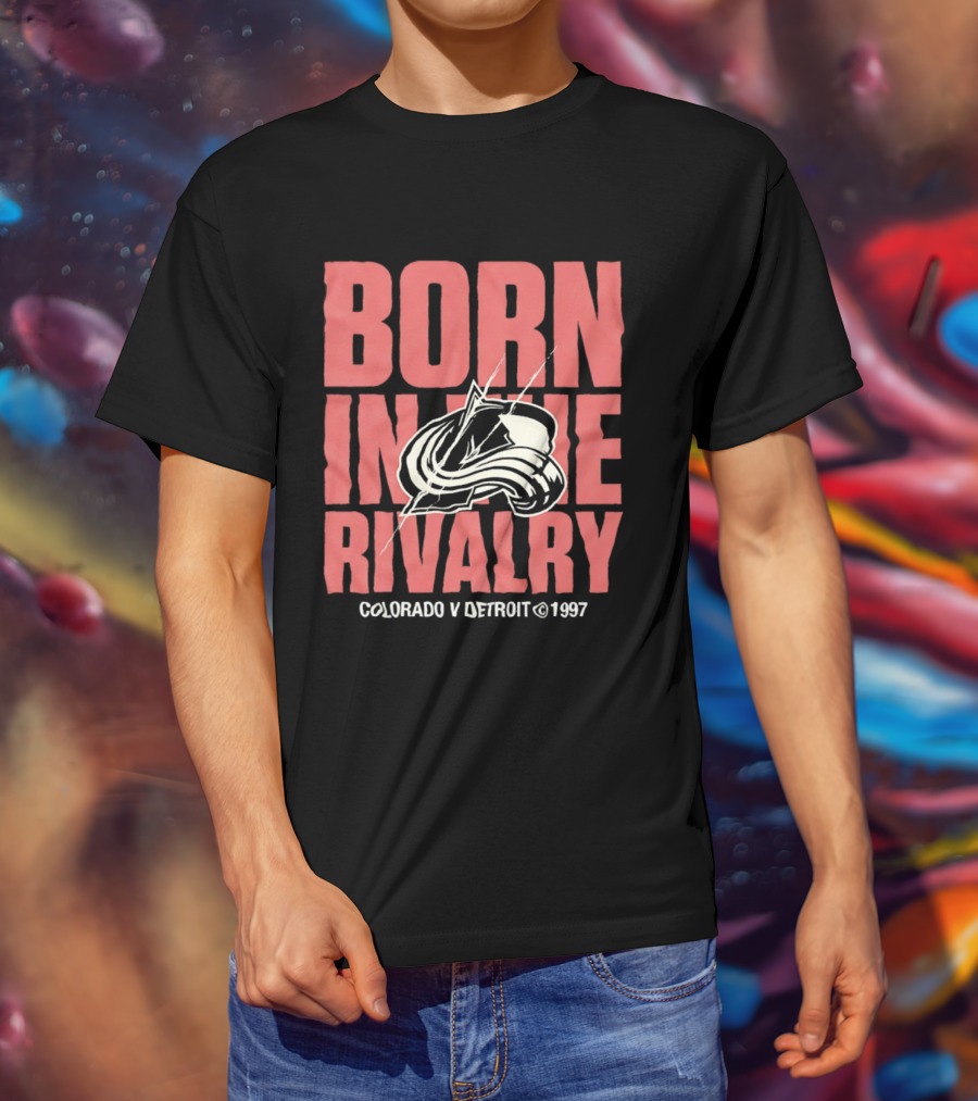 Born In The Rivalry Colorado V Detroit 1997 NHL Hockey Colorado Avalanche T-Shirt