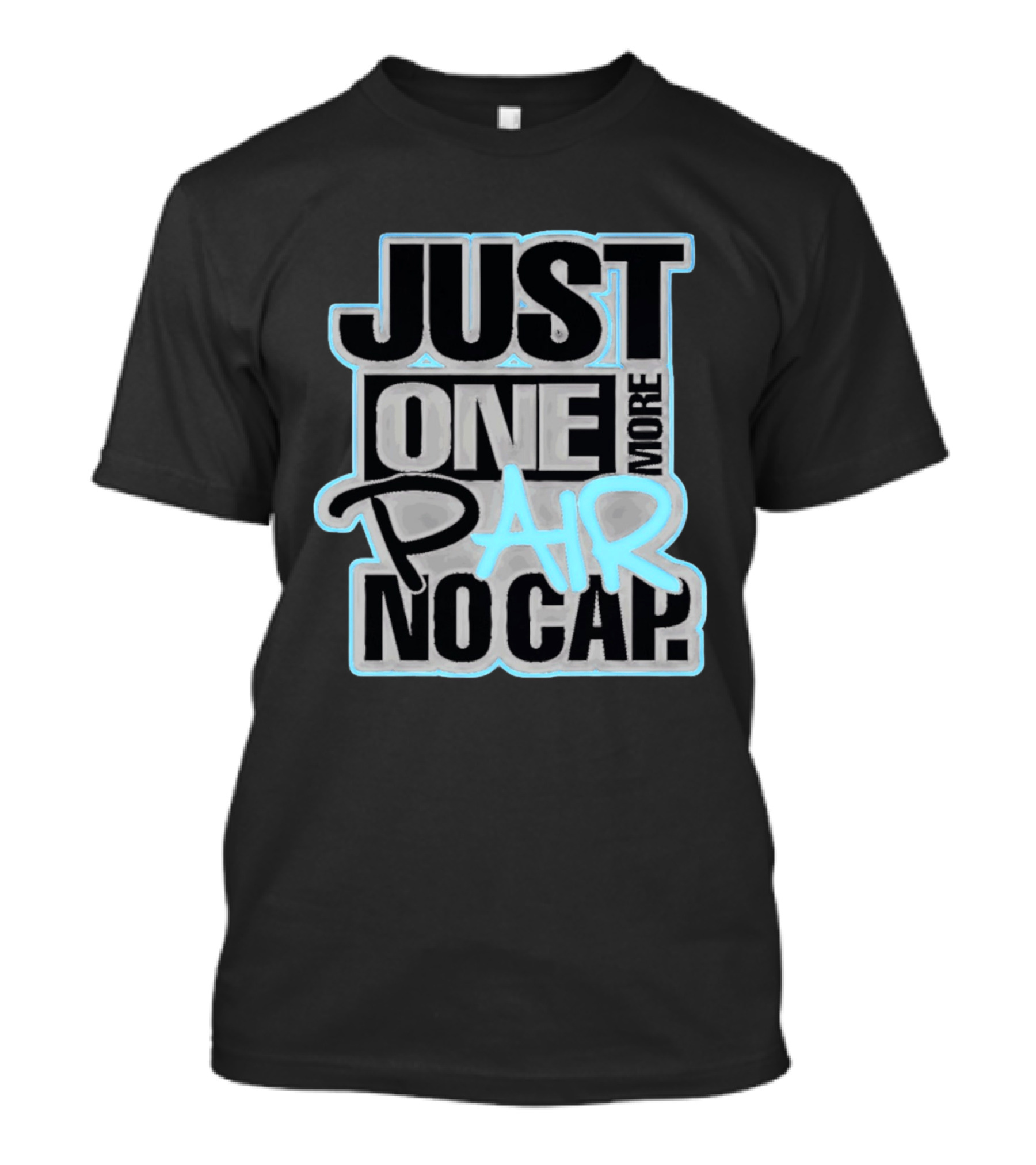Just One More Pair No Cap T-Shirt