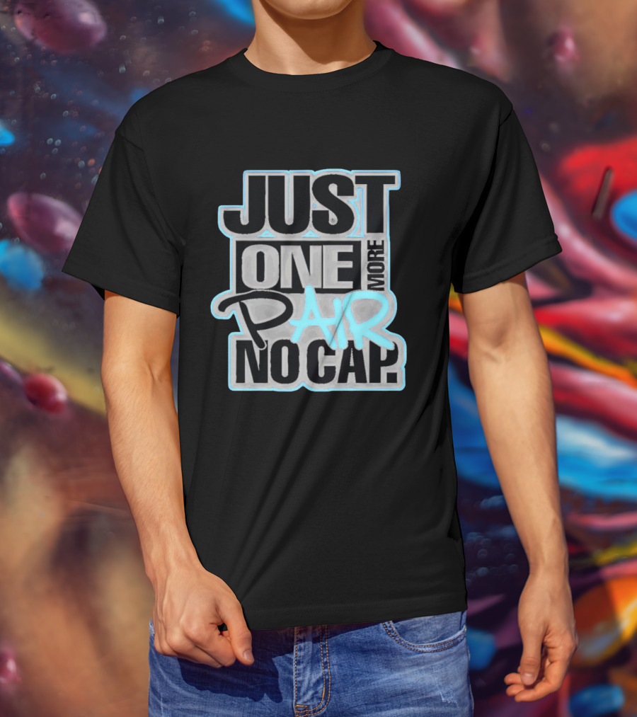 Just One More Pair No Cap T-Shirt