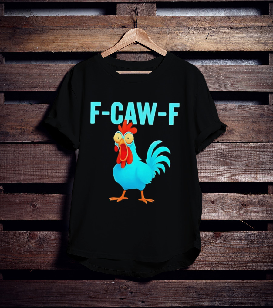 F Caw F Rooster Chicken Humor Farm Animal Bird Lovers T-Shirt