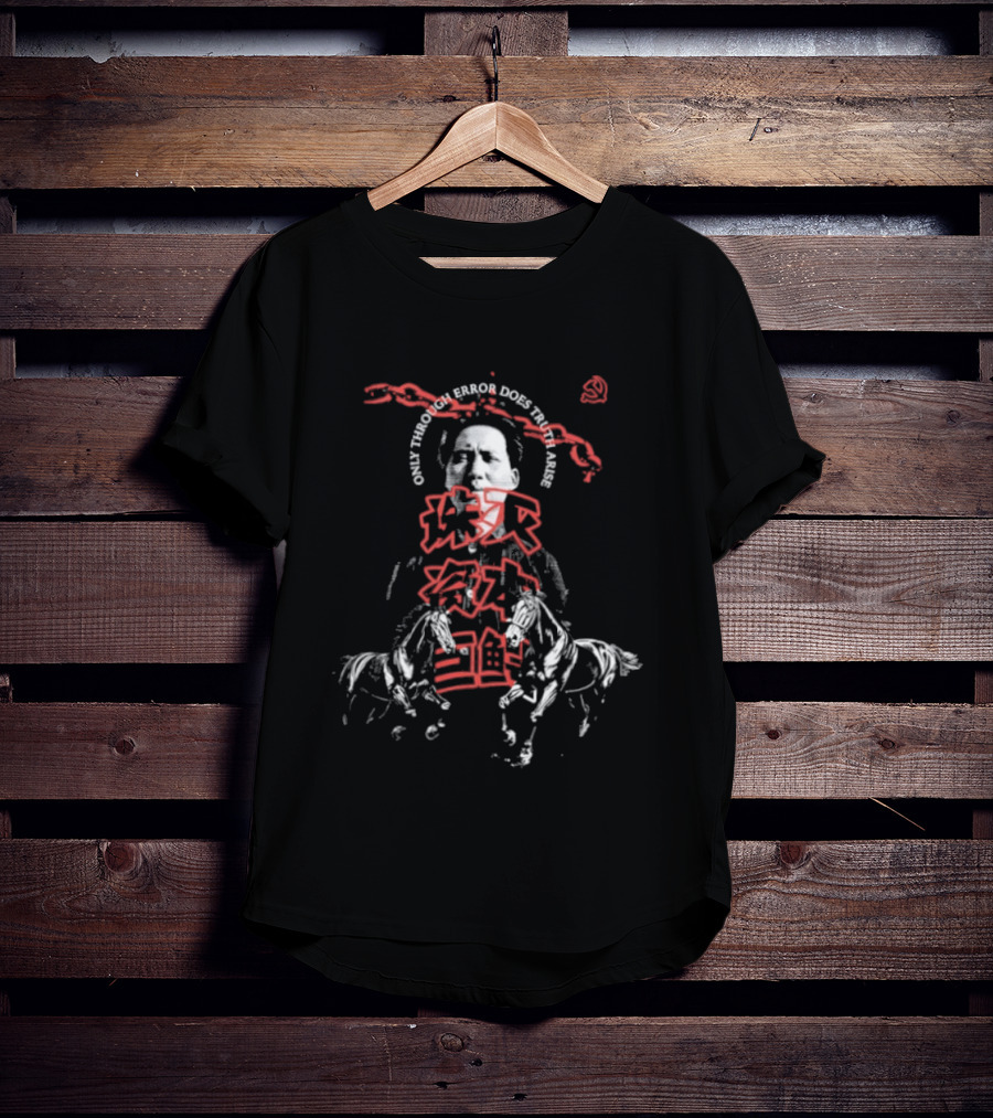 Fire Horse Mao Only Through Error Does Truth Arise T-Shirt