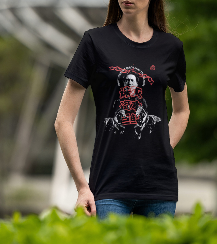 Fire Horse Mao Only Through Error Does Truth Arise T-Shirt