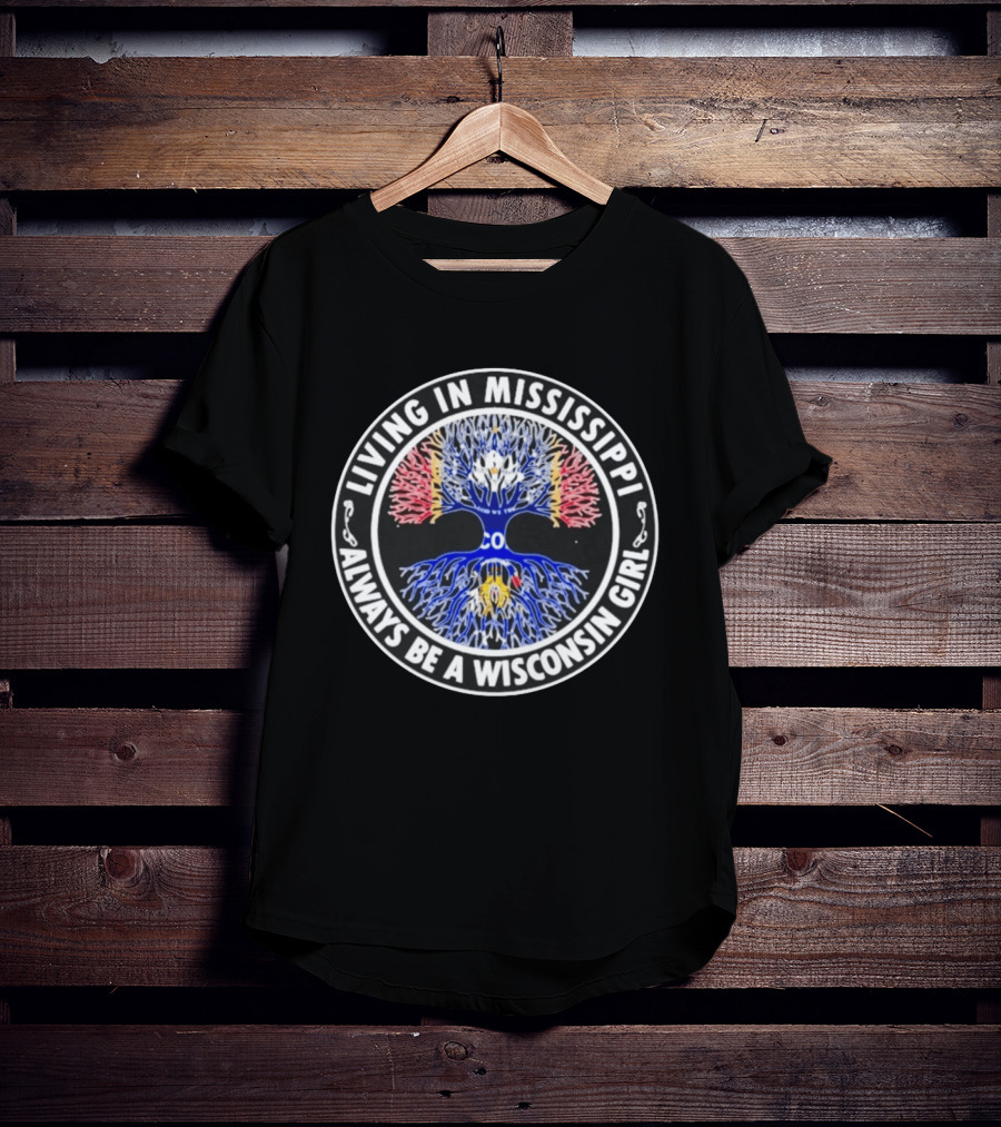 Living In Mississippi Always Be A Wisconsin Girl Tree T-Shirt