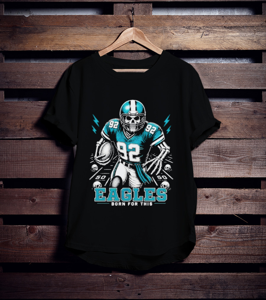 Eagles Born For This Skeleton Football Player 92 T-Shirt