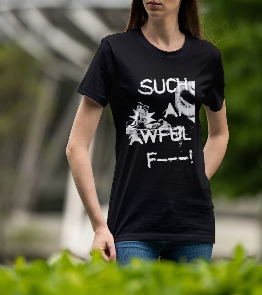 Such An Awful Flower F<strong></strong>** T-Shirt