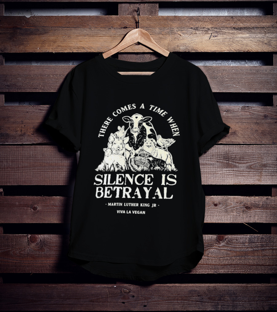 There Comes A Time When Silence Is Betrayal Martin Luther King Jr Viva La Vegan Cow T-Shirt