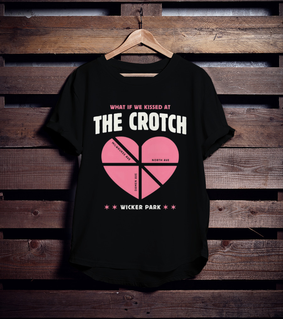What If We Kissed At The Crotch Wicker Park Heart T-Shirt