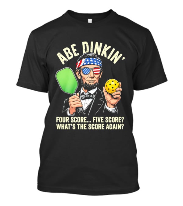 Abe Dinkin Pickleball Four Score Five Score What's The Score Again T-Shirt