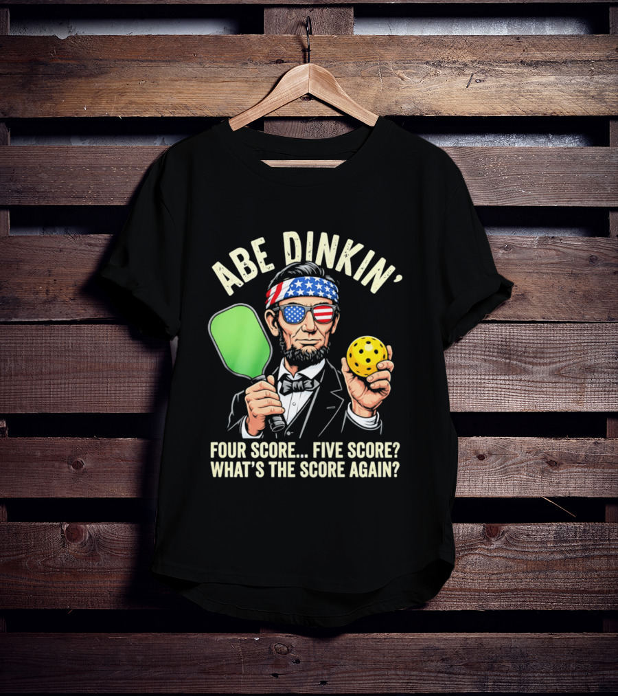 Abe Dinkin Pickleball Four Score Five Score What's The Score Again T-Shirt
