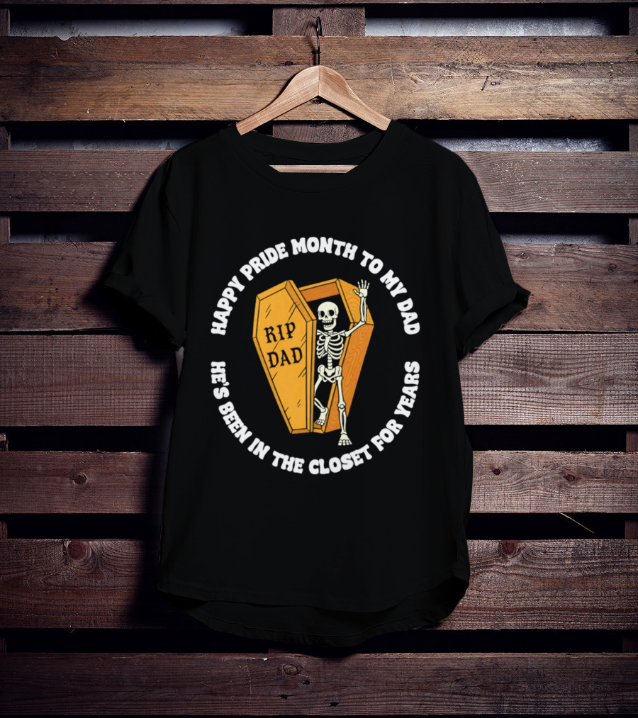 Happy Pride Month To My Dad RIP Dad He's Been In The Closet For Years T-Shirt