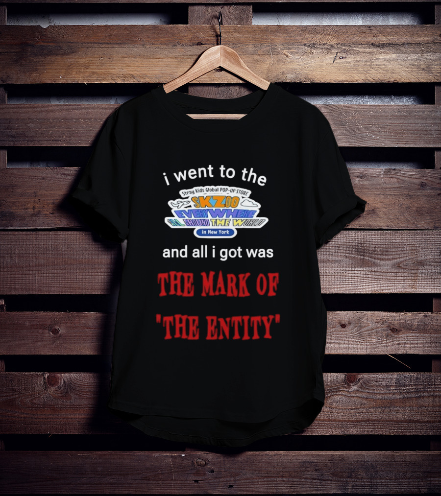 I Went To The Skzoo Everywhere All Around The World In New York And All I Got Was The Mark Of The Entity T-Shirt