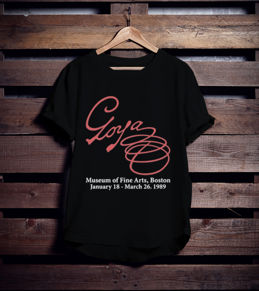 Goya Museum Of Fine Arts Boston January 18 March 26 1989 T-Shirt