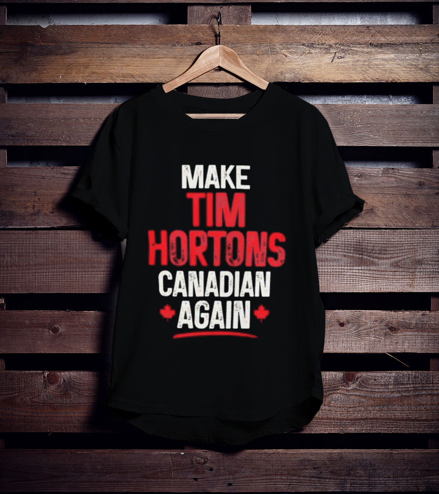 Make Tim Hortons Canadian Again Phrase With Maple Leaf T-Shirt