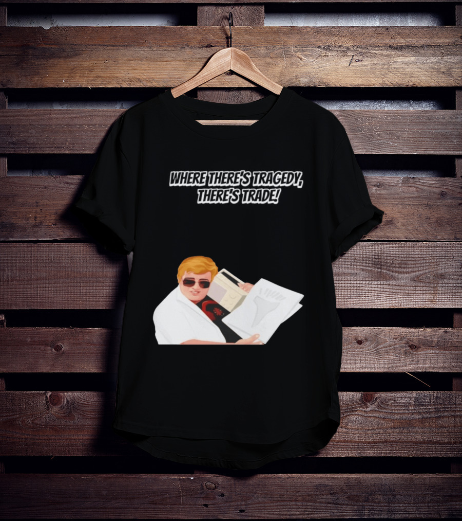 Max And Paddy Where Theres Tragedy Theres Trade Bubbles T-Shirt