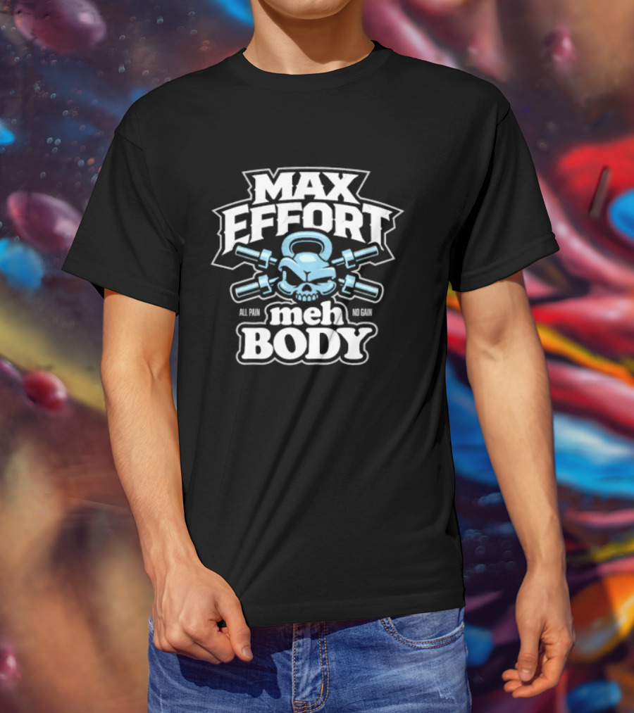 Max Effort Meh Body All Pain No Gain Kettlebell Skull T-Shirt