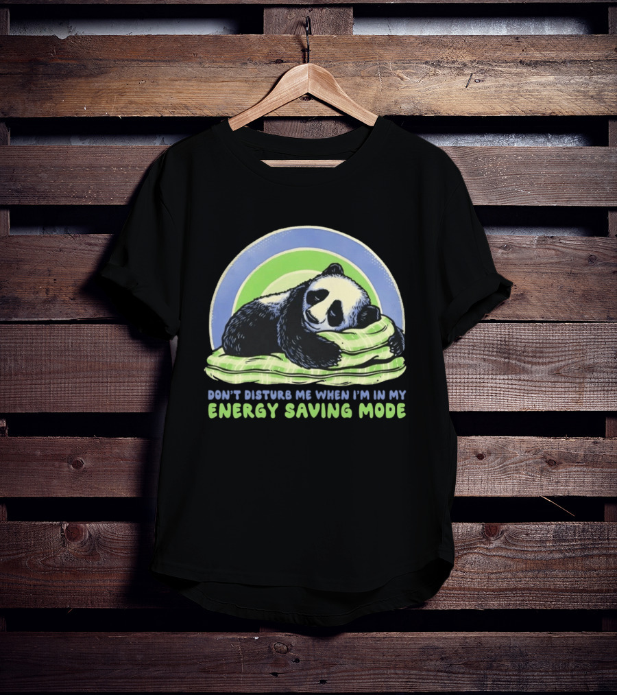 Panda Don't Disturb Me When I'm In My Energy Saving Mode T-Shirt