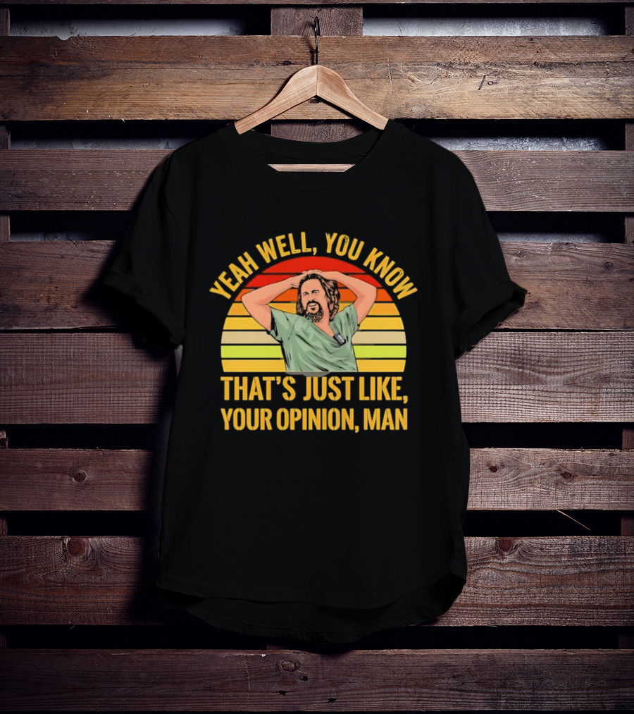 Yeah Well You Know That's Just Like Your Opinion Man The Big Lebowski Sunset T-Shirt