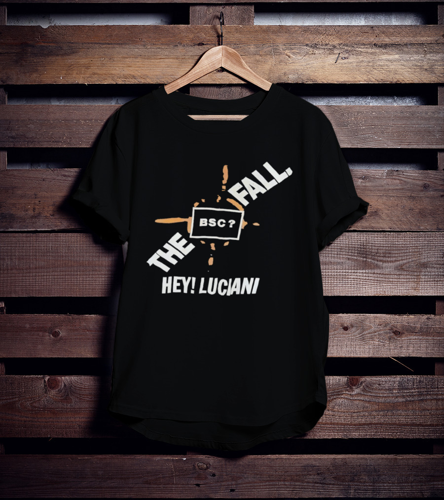 The Fall Hey Luciani BSC? T-Shirt